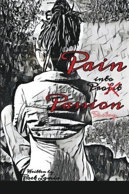 Pain into Passion 1