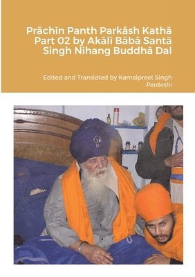 bokomslag Pr&#257;ch&#299;n Panth Park&#257;sh Kath&#257; Part 02 by Ak&#257;l&#299; B&#257;b&#257; Sant&#257; Singh Nihang Buddh&#257; Dal