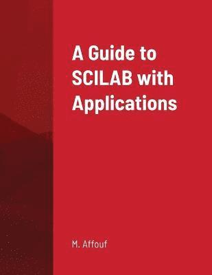 A Guide to SCILAB with Applications 1