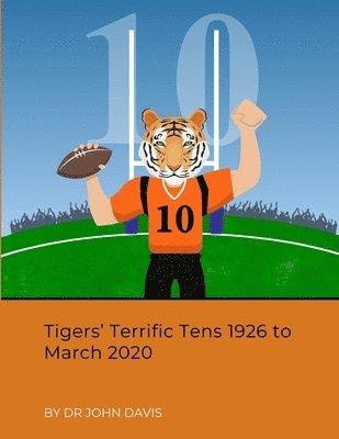 bokomslag Tigers' Terrific Tens 1926 to March 2020