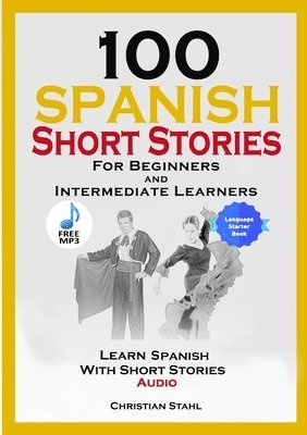 Christian Stahl - 100 Spanish Short Stories for Beginners and Intermediate Learners, Häftad