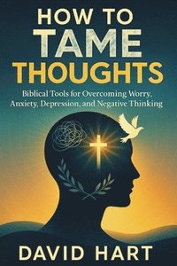 bokomslag How to Tame Your Thoughts
