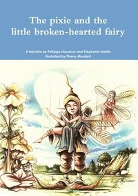 bokomslag The pixie and the little broken-hearted fairy.