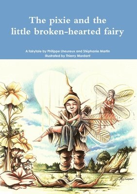Philippe Lheureux, Stéphanie Martin - pixie and the little broken-hearted fairy., Häftad