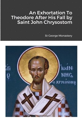 An Exhortation To Theodore After His Fall by Saint John Chrysostom 1