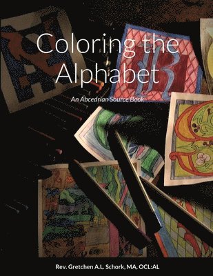 Ma Ocl Al Schork, Rev. Gretchen A.L. Schork, MA, OCL:AL, AL Rev. Gretchen A. L. Schork - Coloring the Alphabet, Häftad