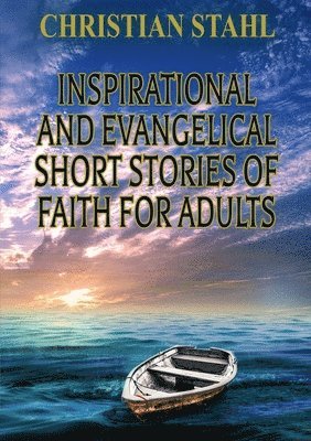 bokomslag Inspirational and Evangelical Short Stories of Faith for Adults