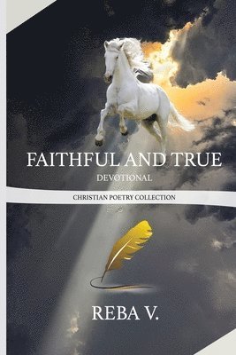 bokomslag Faithful and True Devotional Christian Poetry Collection
