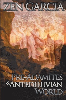 Pre-Adamites And The Antediluvian World 1