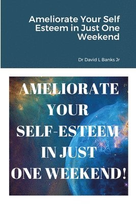Ameliorate Your Self Esteem in Just One Weekend 1