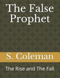 bokomslag The False Prophet: The Rise and The Fall