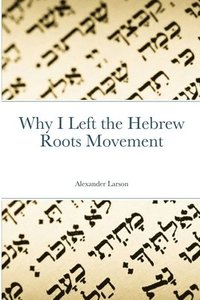 bokomslag Why I Left the Hebrew Roots Movement