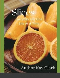 bokomslag Slices- Everyday Life One Bite At A Time