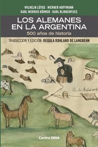 bokomslag Los Alemanes en la Argentina. 500 anos de historia