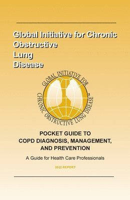 Global Initiative for Chronic Obstructiv - Pocket Guide to Copd Diagnosis, Management, and Prevention (2022), Häftad