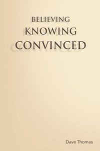 bokomslag Believing, Knowing, Convinced