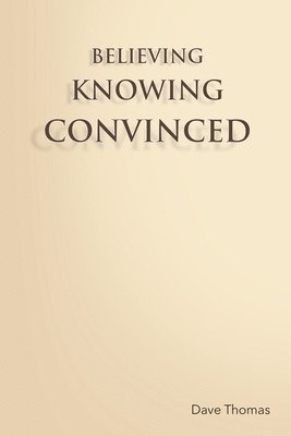 Dave Thomas, DAVE THOMAS - Believing, Knowing, Convinced, Häftad