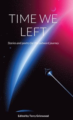 Terry Grimwood, Allen Ashley, Sarah Doyle, edited by Terry Grimwood - Time We Left, Inbunden