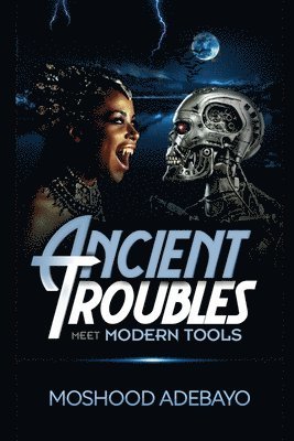 Moshood Adebayo - Ancient Troubles Meet Modern Tools, Häftad