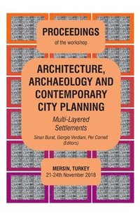 bokomslag ARCHITECTURE, ARCHAEOLOGY AND CONTEMPORARY CITY PLANNING - Multi-Layered Settlements - PROCEEDINGS