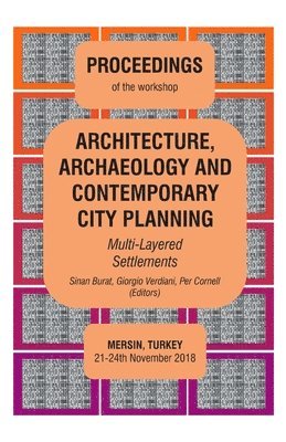 Sinan Burat, Giorgio Verdiani - ARCHITECTURE, ARCHAEOLOGY AND CONTEMPORARY CITY PLANNING - Multi-Layered Settlements - PROCEEDINGS, Häftad
