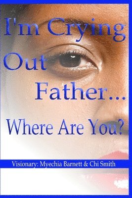 Myechia Barnett, Chi Smith, Lashundra Bradley - I'm Crying Out Father...Where Are You?, Häftad