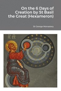 bokomslag On the 6 Days of Creation by St Basil the Great (Hexameron)