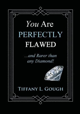 You Are Perfectly Flawed...and Rarer than any Diamond! 1