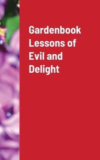 bokomslag Gardenbook Lessons of Evil and Delight