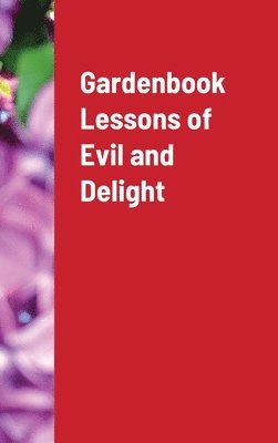 Joseph Wykel - Gardenbook Lessons of Evil and Delight, Inbunden