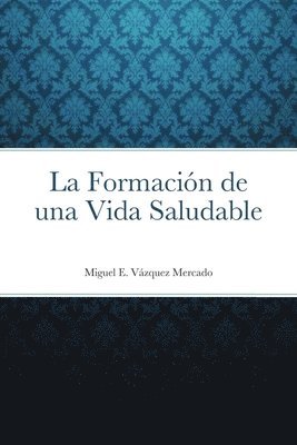 bokomslag La Formacin de una Vida Saludable