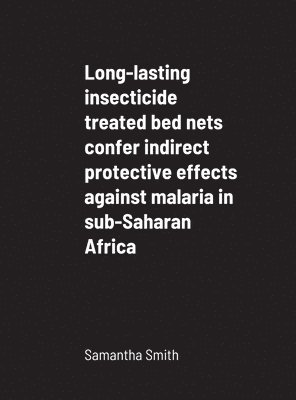 bokomslag Long-lasting insecticide treated bed nets confer indirect protective effects against malaria in sub-Saharan Africa