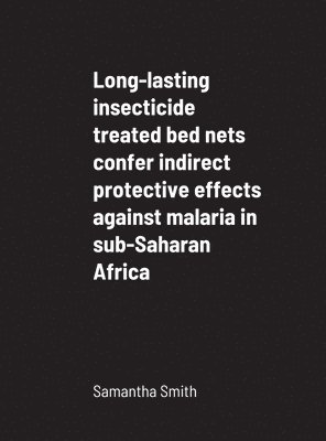 Long-lasting insecticide treated bed nets confer indirect protective effects against malaria in sub-Saharan Africa 1
