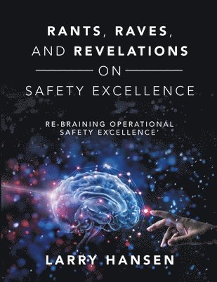 Larry Hansen - Rants, Raves, and Revelations ON Safety Excellence, Häftad