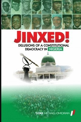 Jinxed!: Delusions of a Constitutional Democracy in Nigeria 1