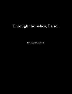 Through the ashes, I rise. 1