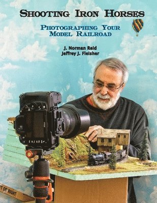 Jeffrey J. Fleisher, J. Norman Reid - Shooting Iron Horses: Photographing Your Model Railroad, Häftad