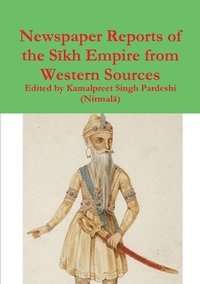 bokomslag Newspaper Reports of the S?kh Empire from Western Sources