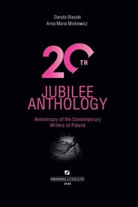 bokomslag 20th Jubilee Anthology: Anniversary of the Contemporary Writers of Poland