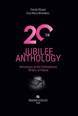 20th Jubilee Anthology: Anniversary of the Contemporary Writers of Poland 1