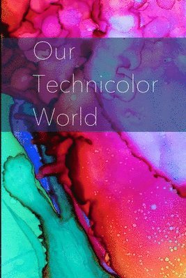 bokomslag Our Technicolor World