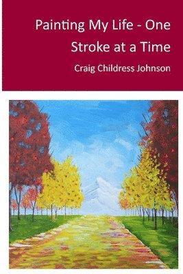 Painting My Life - One Stroke at A Time 1
