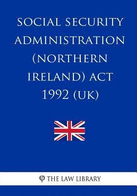 bokomslag Social Security Administration (Northern Ireland) Act 1992