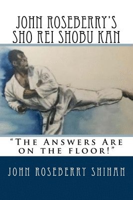 bokomslag John Roseberry's Sho Rei Shobu Kan: "The Answers Are on the Floor!"