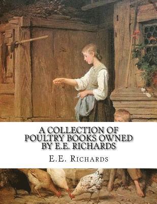 E. E. Richards - A Collection of Poultry Books Owned by E.E. Richards, Häftad