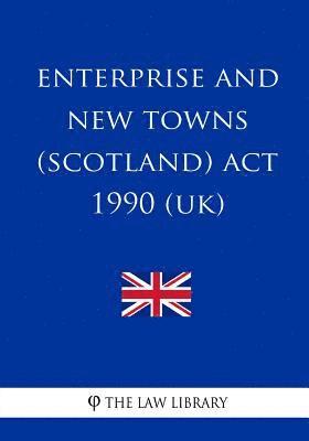 The Law Library - Enterprise and New Towns (Scotland) ACT 1990, Häftad