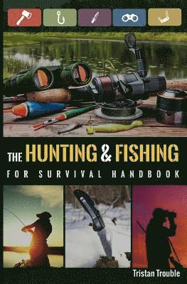 bokomslag The Hunting & Fishing For Survival Handbook