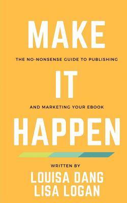 bokomslag Make It Happen: The no-nonsense guide to publishing and marketing your ebook