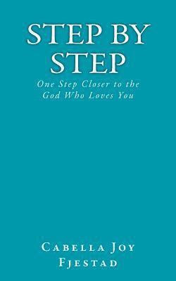 Cabella Joy Fjestad - Step by Step: One Step Closer to the God Who Loves You, Häftad
