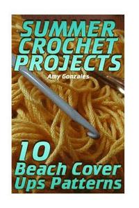 bokomslag Summer Crochet Projects: 10 Beach Cover Ups Patterns: (Crochet Patterns, Crochet Stitches)